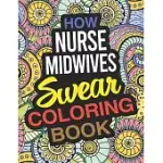 HOW NURSE MIDWIVES SWEAR COLORING BOOK: A CERTIFIED NURSE MIDWIFE COLORING BOOK