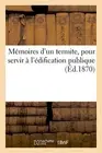 Memoires d'un termite, pour servir a l'edification publique