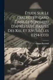 Raynaud - tude Sur Le Dialecte Picard Dans Le Ponthieu D'aprs Les Ch - S555z