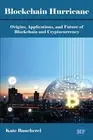 Blockchain Hurricane: Origins, Applications, and Future of Blockchain and Crypto