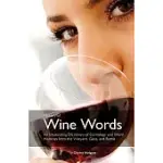 HISTORY OF WINE WORDS: AN INTOXICATING DICTIONARY OF ETYMOLOGY AND WORD HISTORIES FROM THE VINEYARD, GLASS, AND BOTTLE