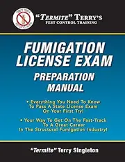 "Termite" Terry's Fumigation License Exam Preparation Manual: Everything You Need To Know To Pass A Fumigator's License Exam On Your First Try!