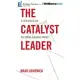 The Catalyst Leader: 8 Essentials for Becoming a Change Maker