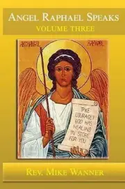 Angel Raphael Speaks Volume Three: Take Courage! God Has Healing In Store For Yo