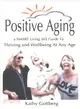 Positive Aging ― A Smart Living 365 Guide to Thriving and Wellbeing at Any Age