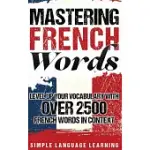 MASTERING FRENCH WORDS: LEVEL UP YOUR VOCABULARY WITH OVER 2500 FRENCH WORDS IN CONTEXT