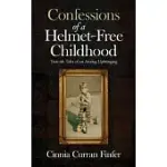 CONFESSIONS OF A HELMET-FREE CHILDHOOD: TRUE-ISH TALES OF AN ANALOG UPBRINGING