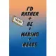 I’’d Rather Be Making Beats: music producer beat making, blank Lined Journal, Notebook - 6x9 - Songwriting - hits Lyrics - DJ EDM lovers