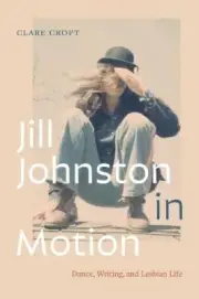 Jill Johnston in Motion by Clare Croft 9781478031055 NEW