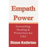 EMPATH POWER: GROUNDING, HEALING AND PROTECTION FOR LIFE!