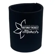 March Birthday All Women Are Created Equal - Funny Novelty Stubby Holder