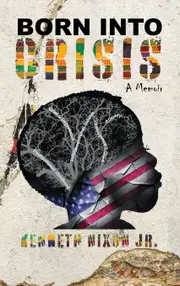 Born Into Crisis: A Memoir - Kenneth Nixon