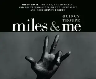 Miles & Me: Miles Davis, the Man, the Musician, and His Friendship With the Journalist and Poet Quincy Troupe