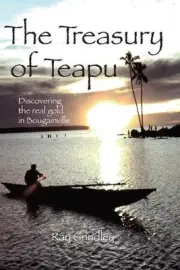 The Treasury of Teapu: Discovering the real gold in Bougainville by Ray Grindley