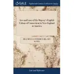 ACTS AND LAWS OF HIS MAJESTY’S ENGLISH COLONY OF CONNECTICUT IN NEW-ENGLAND IN AMERICA