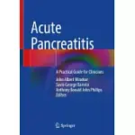 ACUTE PANCREATITIS: A PRACTICAL GUIDE FOR CLINICIANS