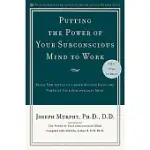 PUTTING THE POWER OF YOUR SUBCONSCIOUS MIND TO WORK: REACH NEW LEVELS OF CAREER SUCCESS USING THE POWER OF YOUR SUBCONSCIOUS MIND