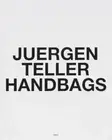 Juergen Teller: Handbags by Teller, Juergen