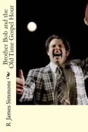 Brother Bob and the Old Time Gospel Hour by R. James Simmons (English) Paperback