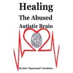 HEALING THE ABUSED AUTISTIC BRAIN