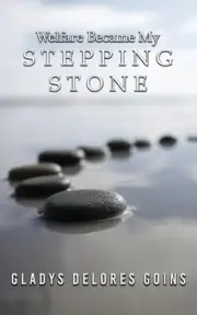 Welfare Became My Stepping Stone by Gladys Delores Goins Paperback Book