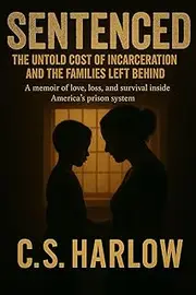 Sentenced: The Untold Cost of Incarceration and the Families Left Behind