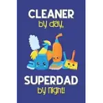 CLEANER BY DAY, SUPERDAD BY NIGHT!: DAD GIFTS FOR CLEANERS: NOVELTY GAG NOTEBOOK GIFT: LINED PAPER PAPERBACK JOURNAL FOR WRITING, SKETCHING OR DRAWING