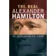 The Real Alexander Hamilton: The Truth Behind the Legend