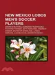 New Mexico Lobos Men's Soccer Players: Andrew Boyens, Edmundo Rodriguez, Richard Farrer, Jeff Rowland, Andrew Weber, Brandon Barklage, Lance Watson, Justin Davis, Brandon Moss