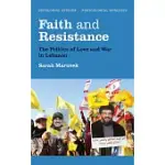 FAITH AND RESISTANCE: THE POLITICS OF LOVE AND WAR IN LEBANON