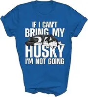 [Above Good Tee] If I Can't Bring My Husky Siberian Huskies Dog Mom Dad Dogs Lover Owner Gift Unisex Shirt Women Men T-Shirt (Royal;L)