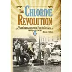 THE CHLORINE REVOLUTION: WATER DISINFECTION AND THE FIGHT TO SAVE LIVES