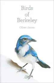 Birds of Berkeley by Oliver James Paperback Book