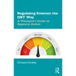 REGULATING EMOTION THE DBT WAY: A THERAPIST’’S GUIDE TO OPPOSITE ACTION