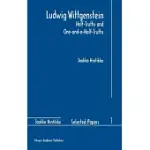 LUDWIG WITTGENSTEIN: HALF-TRUTHS AND ONE-AND-A-HALF-TRUTHS