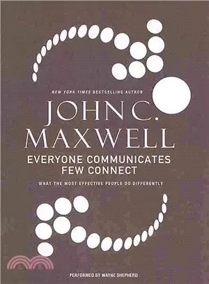 Everyone Communicates, Few Connect ― What the Most Effective People Do Differently