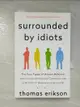 【書寶二手書T5／宗教_CB9】Surrounded by Idiots: The Four Types of Human Behavior and How to Effectively Communicate with Each in Business (and in Life)_Thomas Erikson