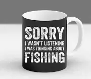 Sorry I Wasn T Listening I Was Thinking About Fishing Lovers Gift Mug