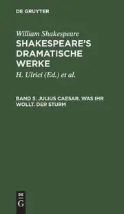 Julius Caesar. Was ihr wollt. Der Sturm: Aus: [Dramatische Werke] [Dramatische W