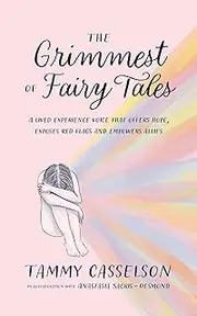The Grimmest of Fairy Tales: A Lived Experience Voice That Offers Hope, Exposes Red Flags and Empowers Allies