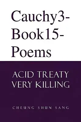 Cauchy3-book15-poems: Acid Treaty Very Killing