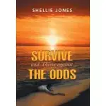 SURVIVE AND THRIVE AGAINST THE ODDS