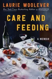Care and Feeding: A Memoir by Laurie Woolever Hardcover Book