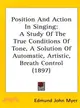 Position and Action in Singing: A Study of the True Conditions of Tone, a Solution of Automatic, Artistic, Breath Control