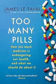 Too Many Pills: How Too Much Medicine is Endangering Our Health and What We Can Do About It
