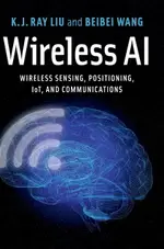 WIRELESS AI: WIRELESS SENSING, POSITIONING, IOT, AND COMMUNICATIONS LIU CAMBRIDGE