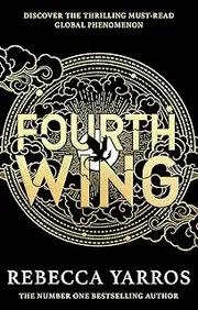 Fourth Wing: DISCOVER THE GLOBAL PHENOMENON THAT EVERYONE CAN'T STOP TALKING ABOUT! (The Empyrean Book 1)