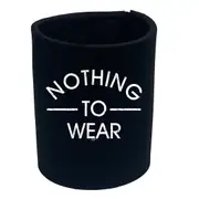 Nothing To Wear - Funny Novelty Stubby Holder