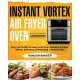 Instant Vortex Air Fryer Oven Cookbook: Easy and Healthy Recipes to Air Fryer, Roasting, Broiling, Baking, Reheating, Dehydrating, and Rotisserie.