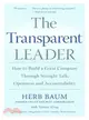 The Transparent Leader—How To Build A Great Company Through Straight Talk, Openness And Accountability